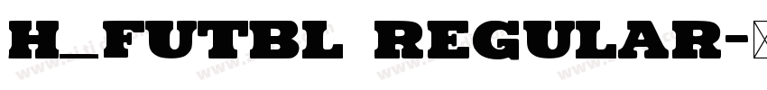 H_FUTBL Regular字体转换